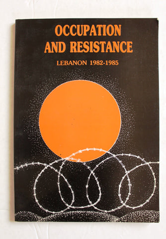 Occupation and resistance, Lebanon 1982- 1985 Lebanese Book 1986
